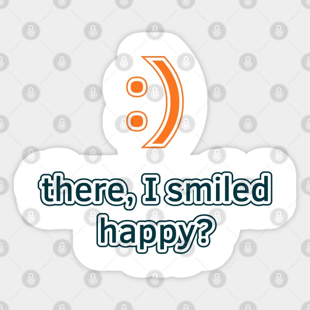 There, I Smiled. Happy? Sticker by Commykaze